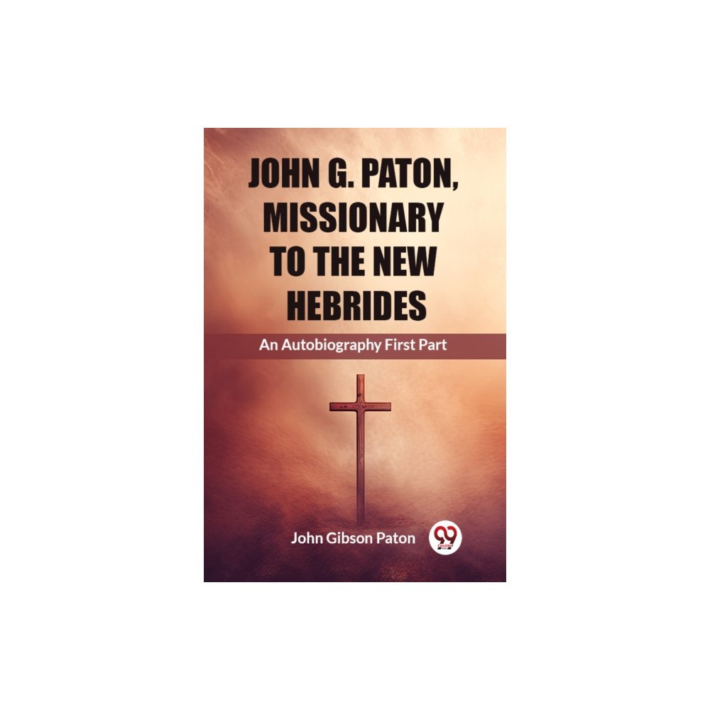 Double 9 Books John G. Paton, Missionary To The New Hebrides An Autobiography First Part (häftad, eng)