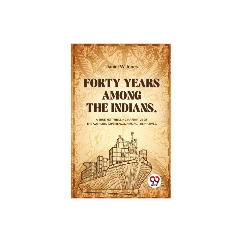 Double 9 Books Forty Years Among The Indians A True Yet Thrilling Narrative Of The Author's Experiences Among The Natives (häftad, eng)