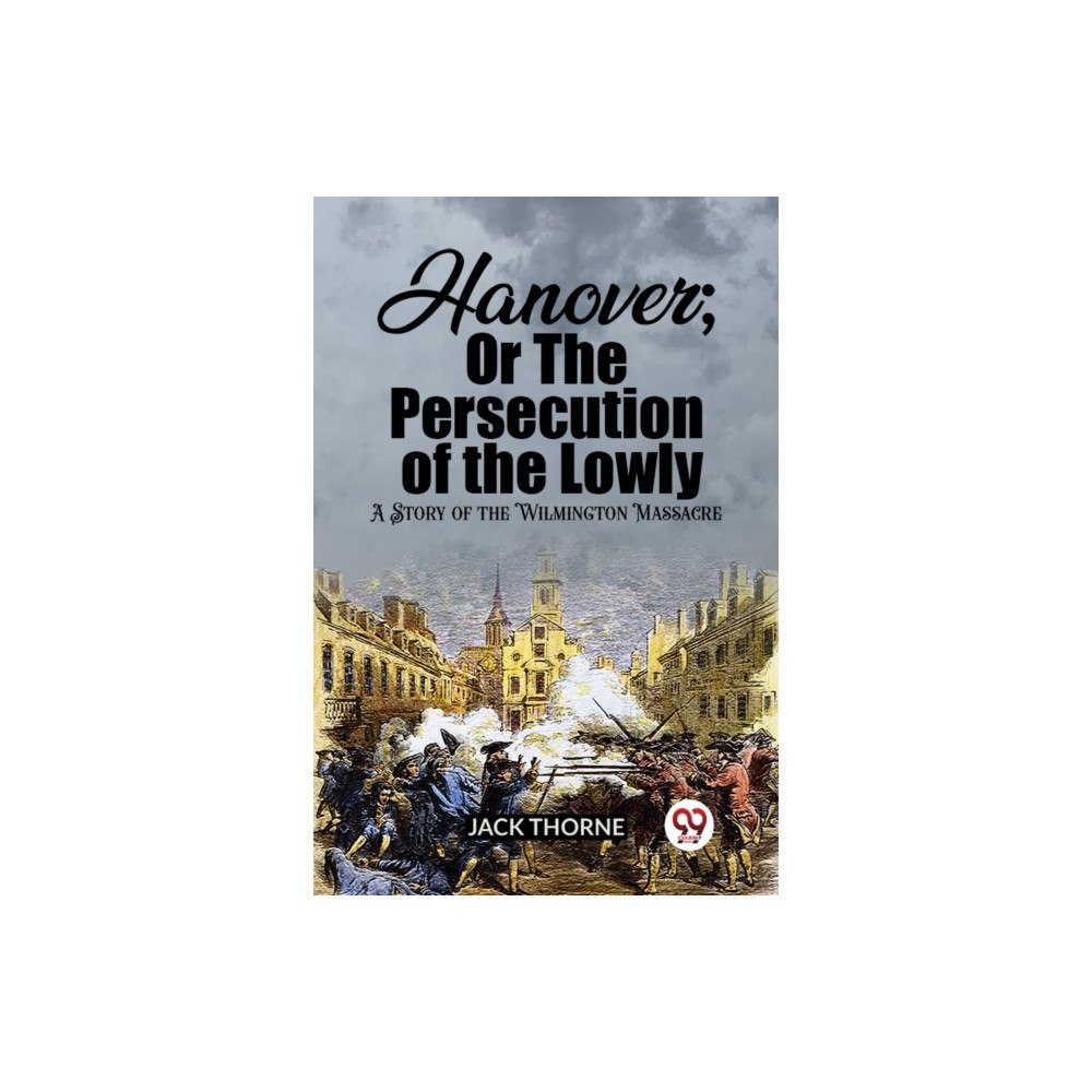 Double 9 Books Hanover; Or The Persecution of the Lowly A Story of the Wilmington Massacre (häftad, eng)