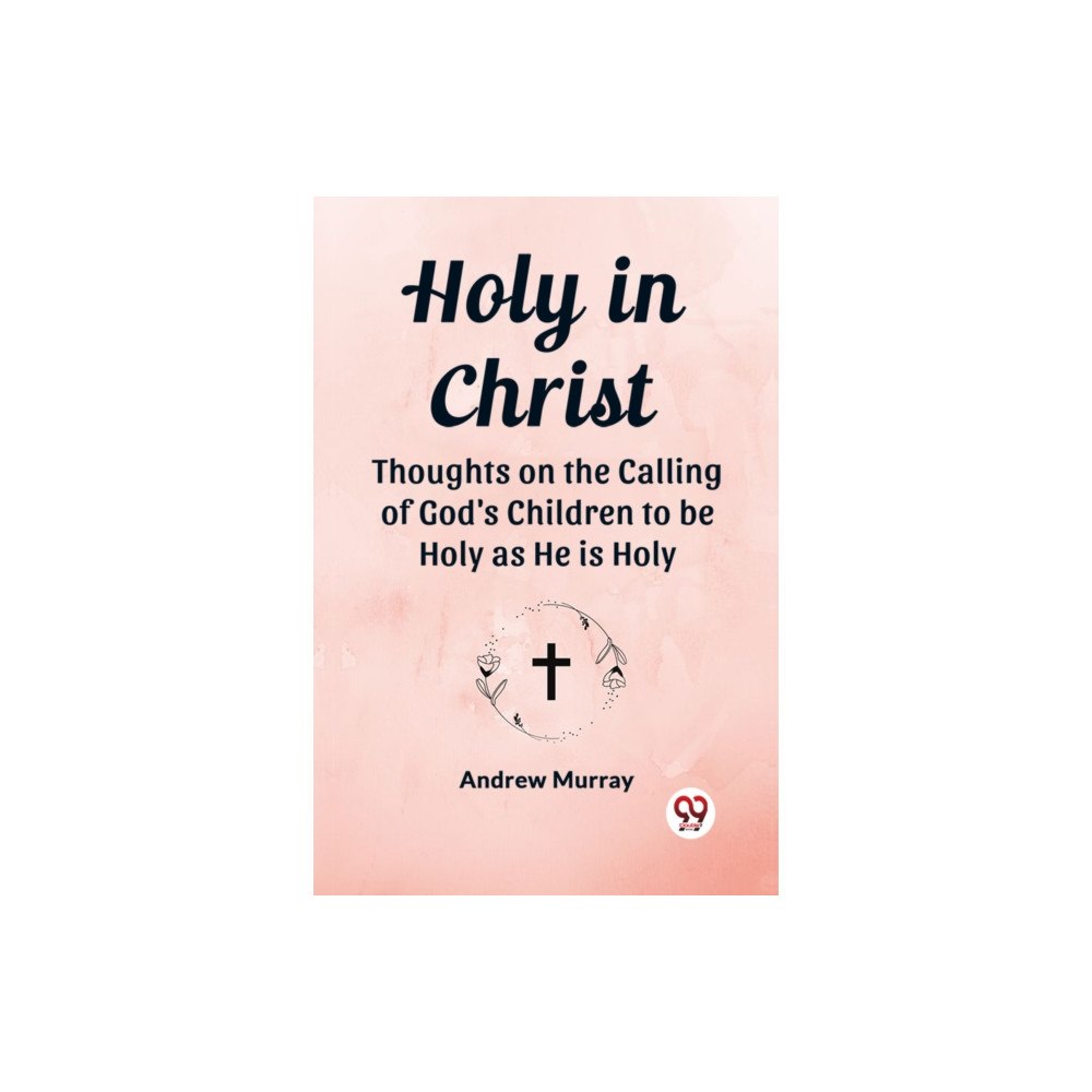 Double 9 Books Holy in Christ Thoughts on the Calling of God's Children to be Holy as He is Holy (häftad, eng)