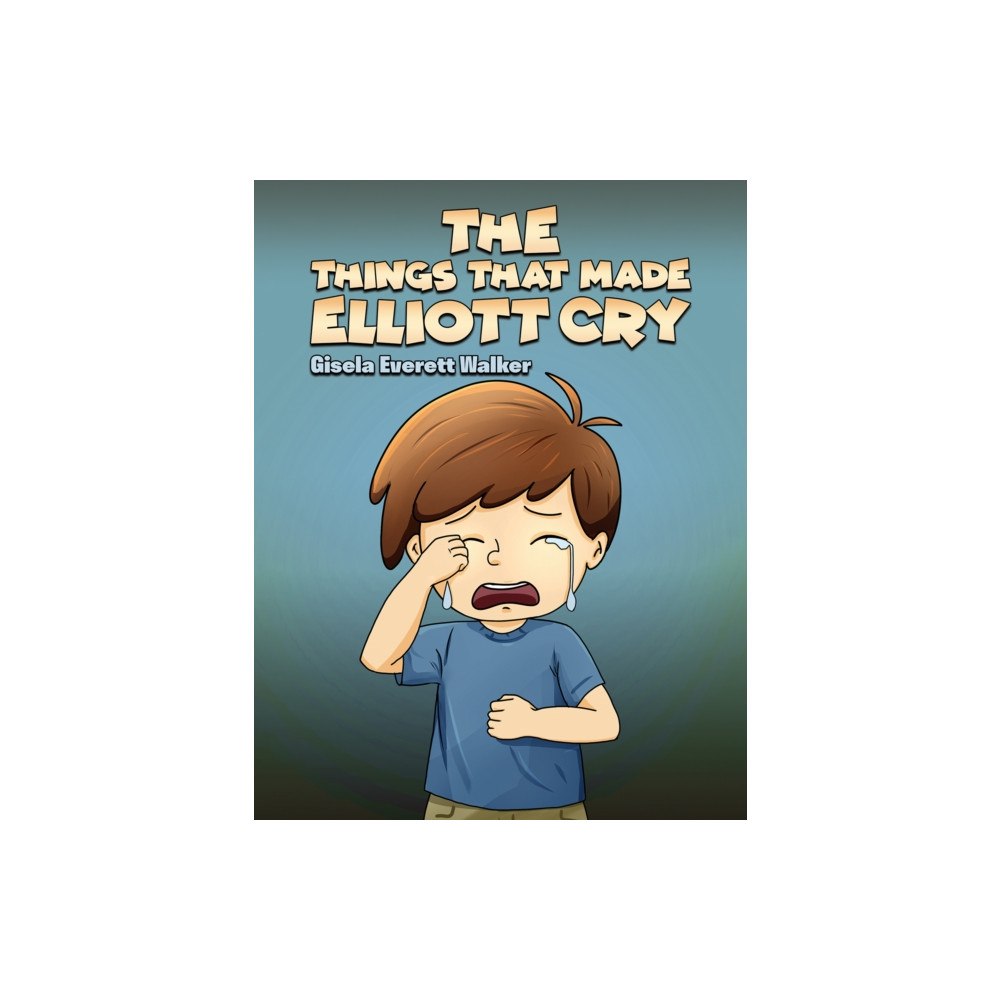 Austin Macauley Publishers LLC The Things That Made Elliott Cry (häftad, eng)