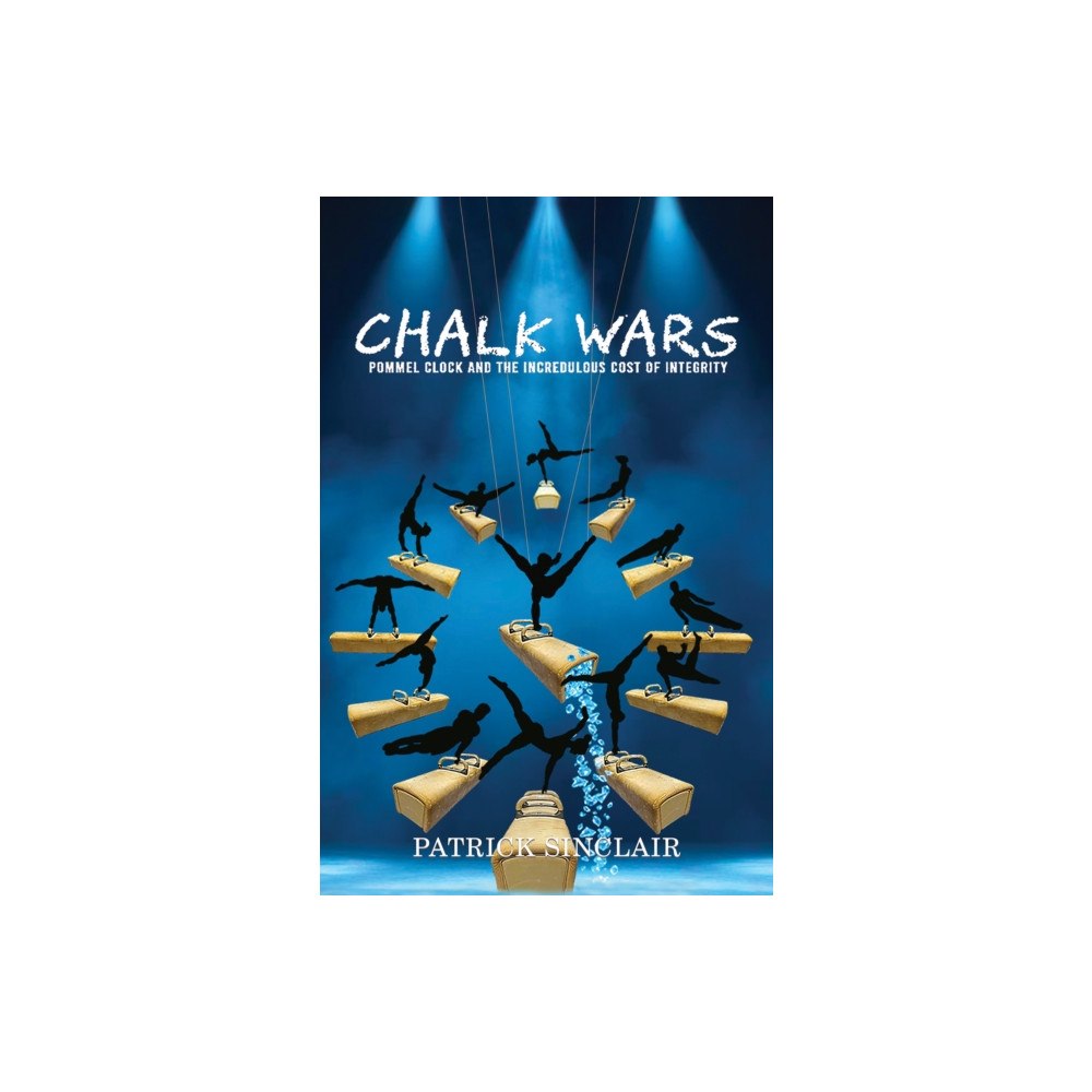 Austin Macauley Publishers LLC Chalk Wars: Pommel Clock and the Incredulous Cost of Integrity (häftad, eng)