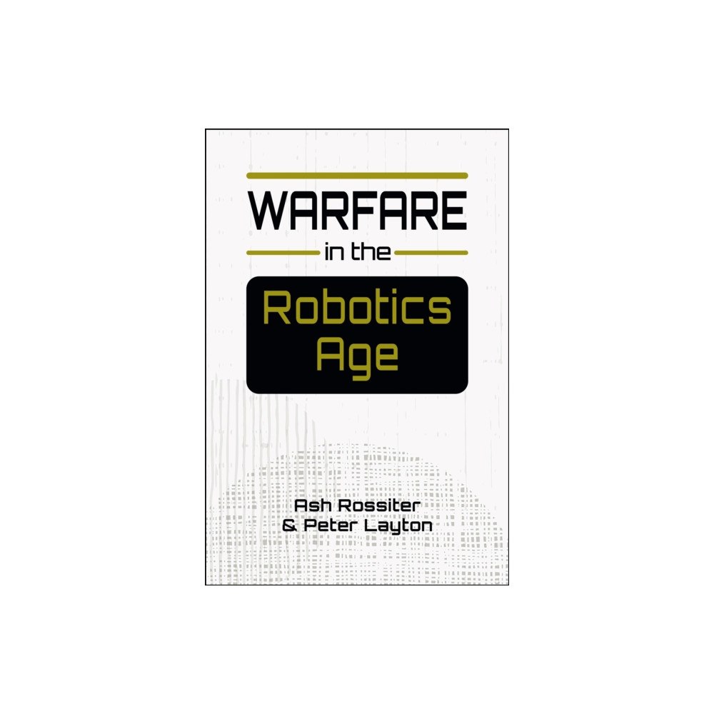 Lynne Rienner Publishers Inc Warfare in the Robotics Age (häftad, eng)