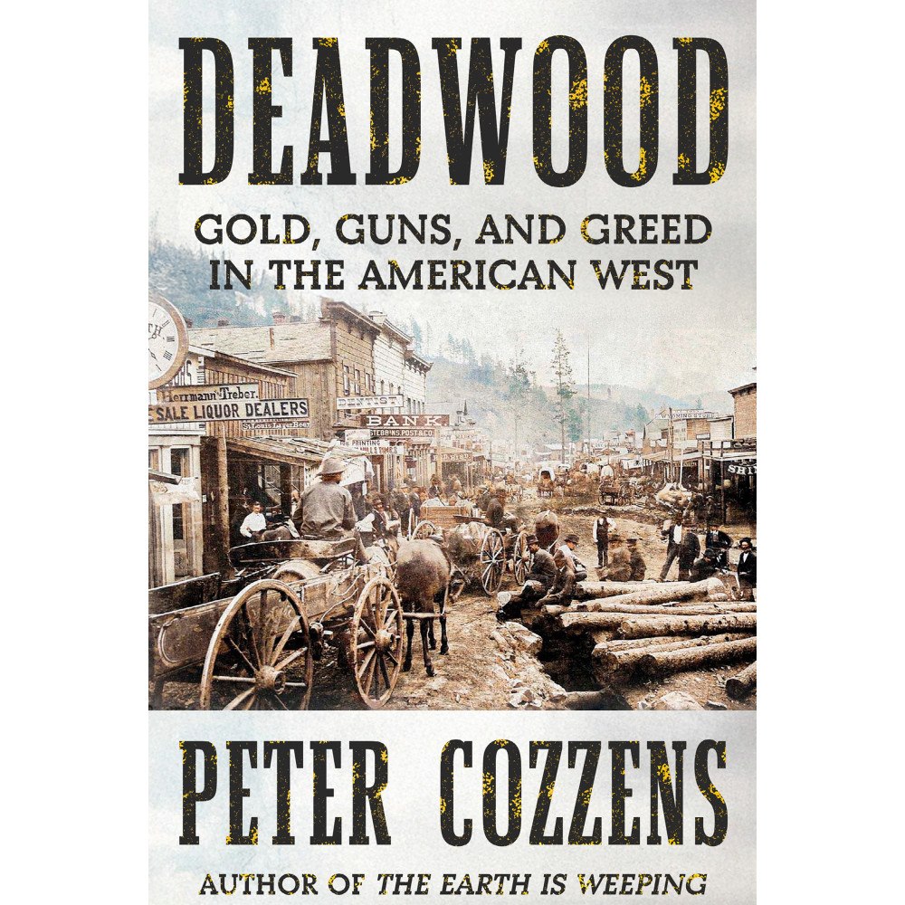 Peter Cozzens Deadwood: Gold, Guns, and Greed in the American West (inbunden, eng)