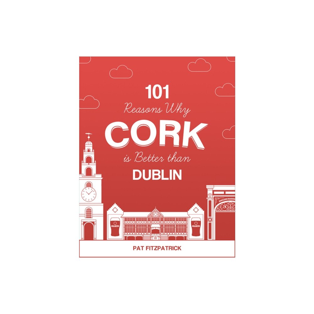 The Mercier Press 101 Reasons Why Cork is Better than Dublin (häftad, eng)
