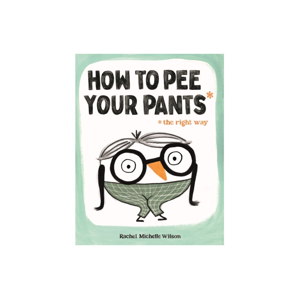 Feiwel and Friends How to Pee Your Pants (inbunden, eng)