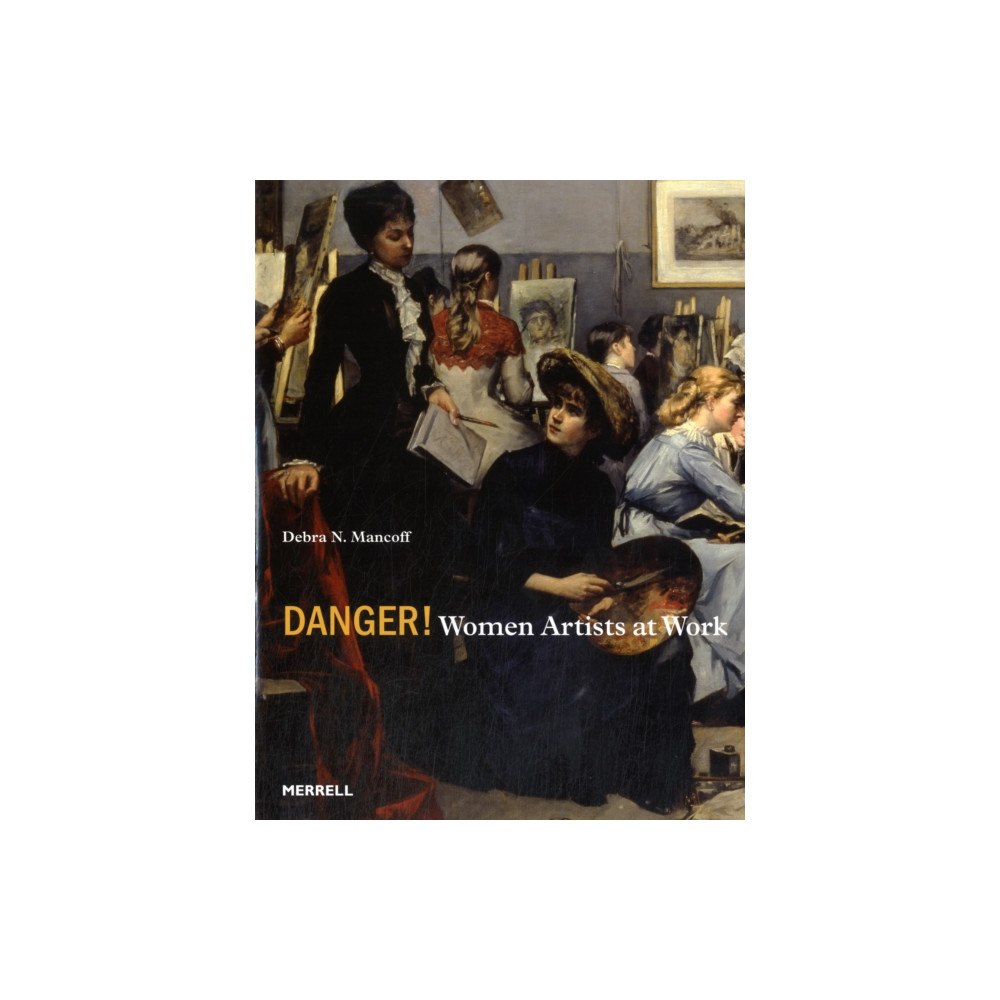 Merrell Publishers Ltd Danger! Women Artists at Work (inbunden, eng)