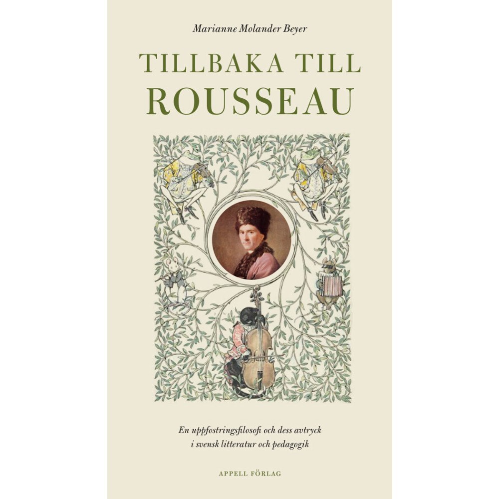 Marianne Molander Beyer Tillbaka till Rousseau – En uppfostringsfilosofi och dess avtryck i svensk litteratur och pedagogik (inbunden)