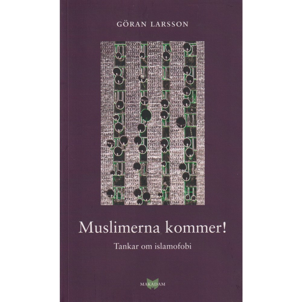 Göran Larsson Muslimerna kommer! : Tankar om islamofobi (häftad)