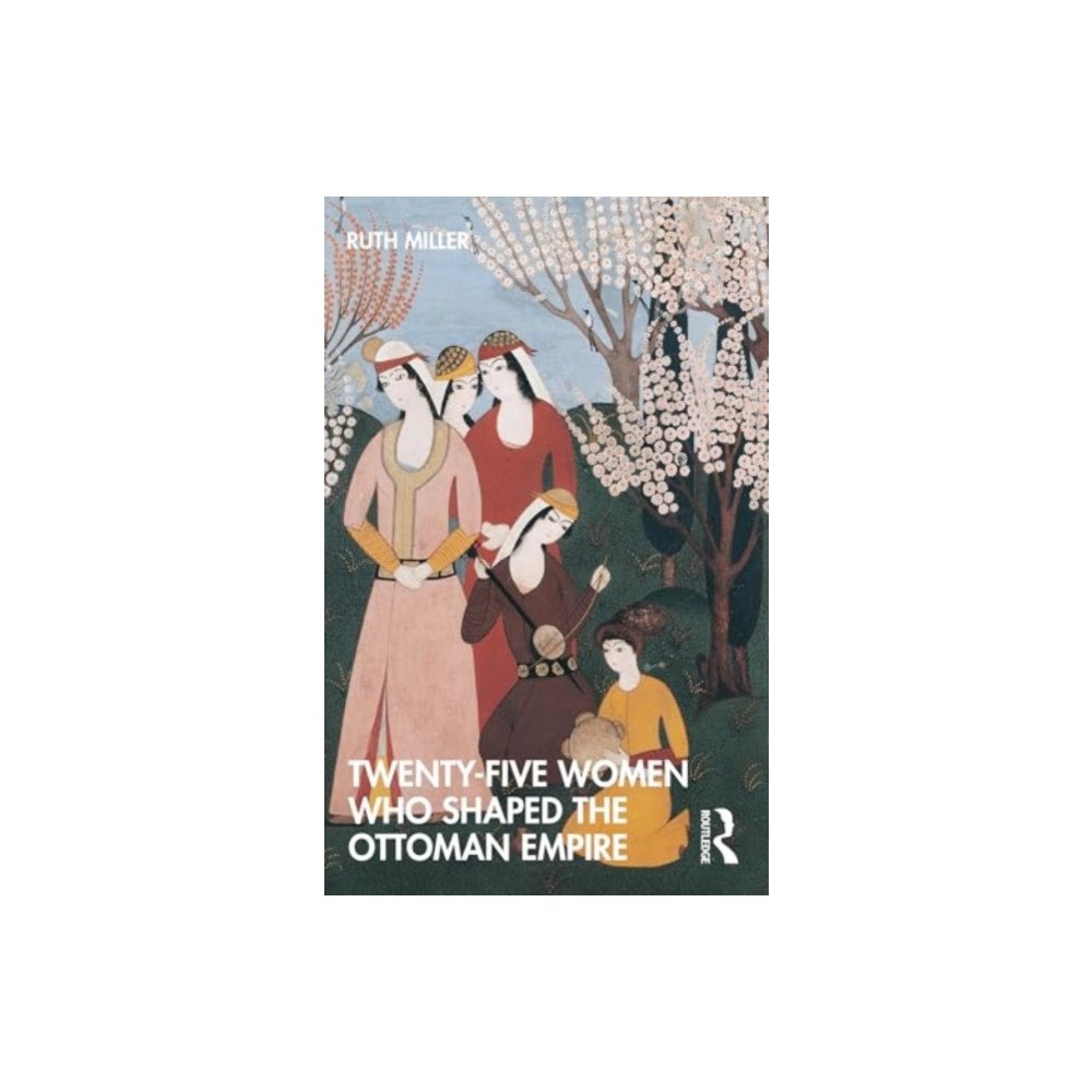 Taylor & francis ltd Twenty-Five Women Who Shaped the Ottoman Empire (häftad, eng)