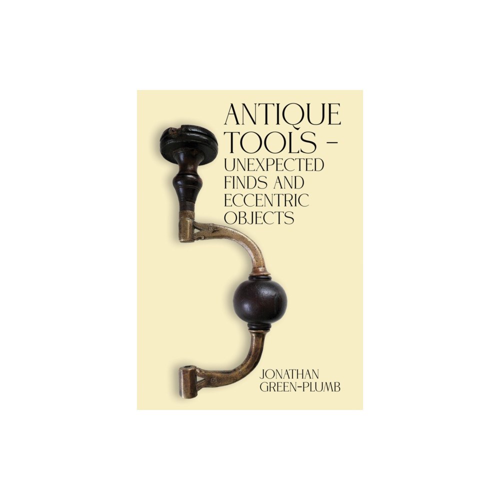 Austin Macauley Publishers Antique Tools – Unexpected Finds and Eccentric Objects (häftad, eng)