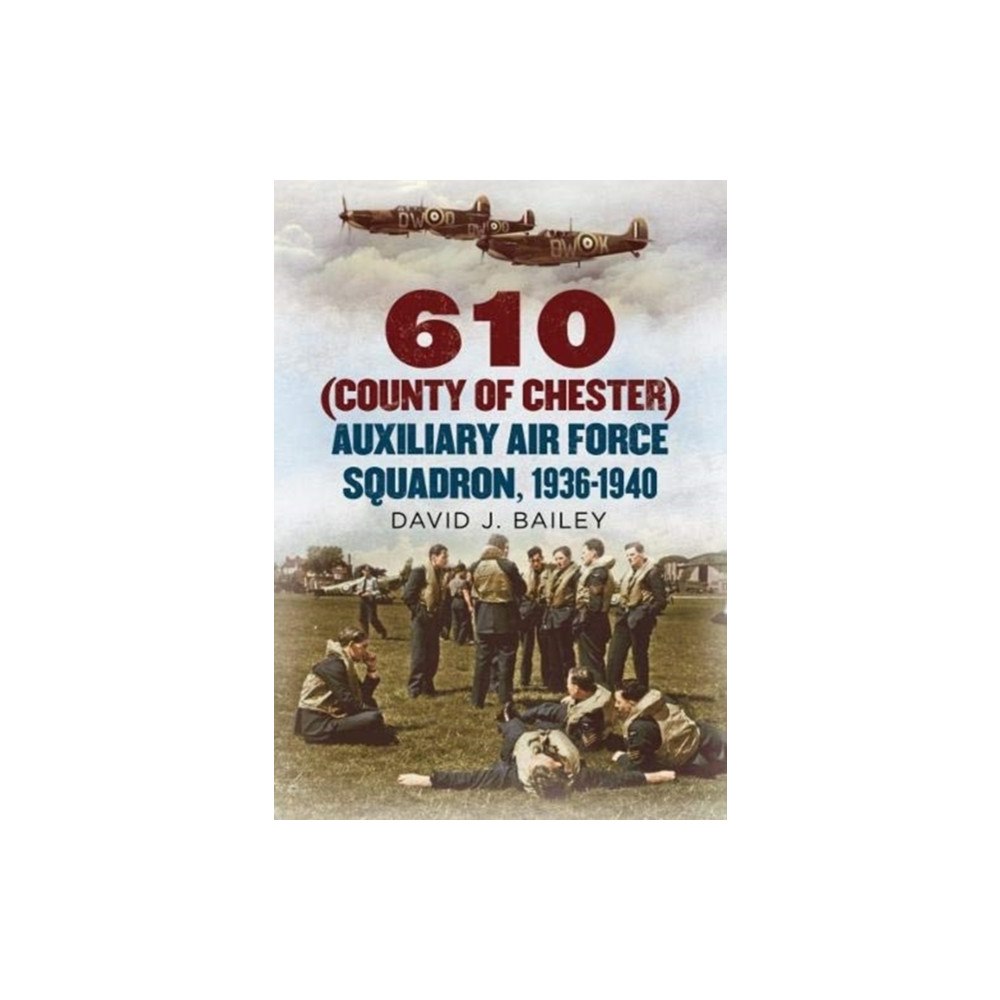 Fonthill Media Ltd 610 (County of Chester) Auxiliary Air Force Squadron, 1936-1940 (inbunden, eng)