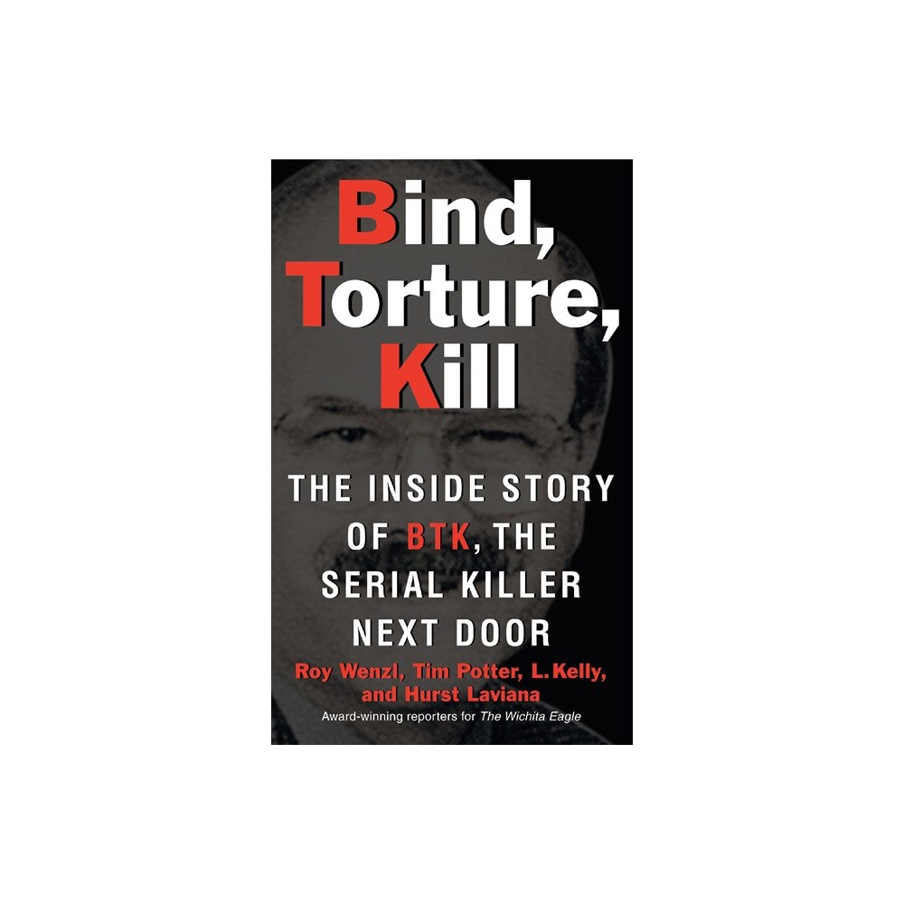 Roy Wenzl Bind, torture, kill - the inside story of btk, the serial killer next door (pocket, eng)