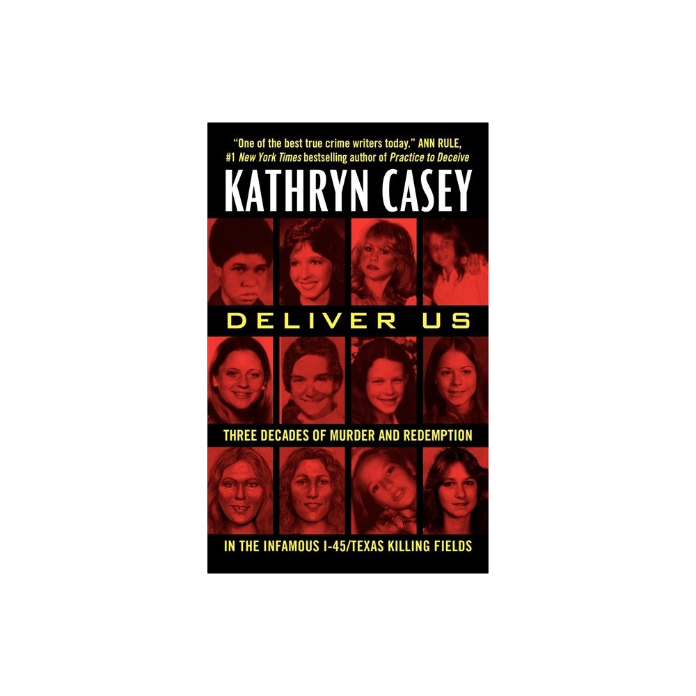 Kathryn Casey Deliver Us: Three Decades of Murder and Redemption in the Infamous I-45/Texas Killing Fields (pocket, eng)