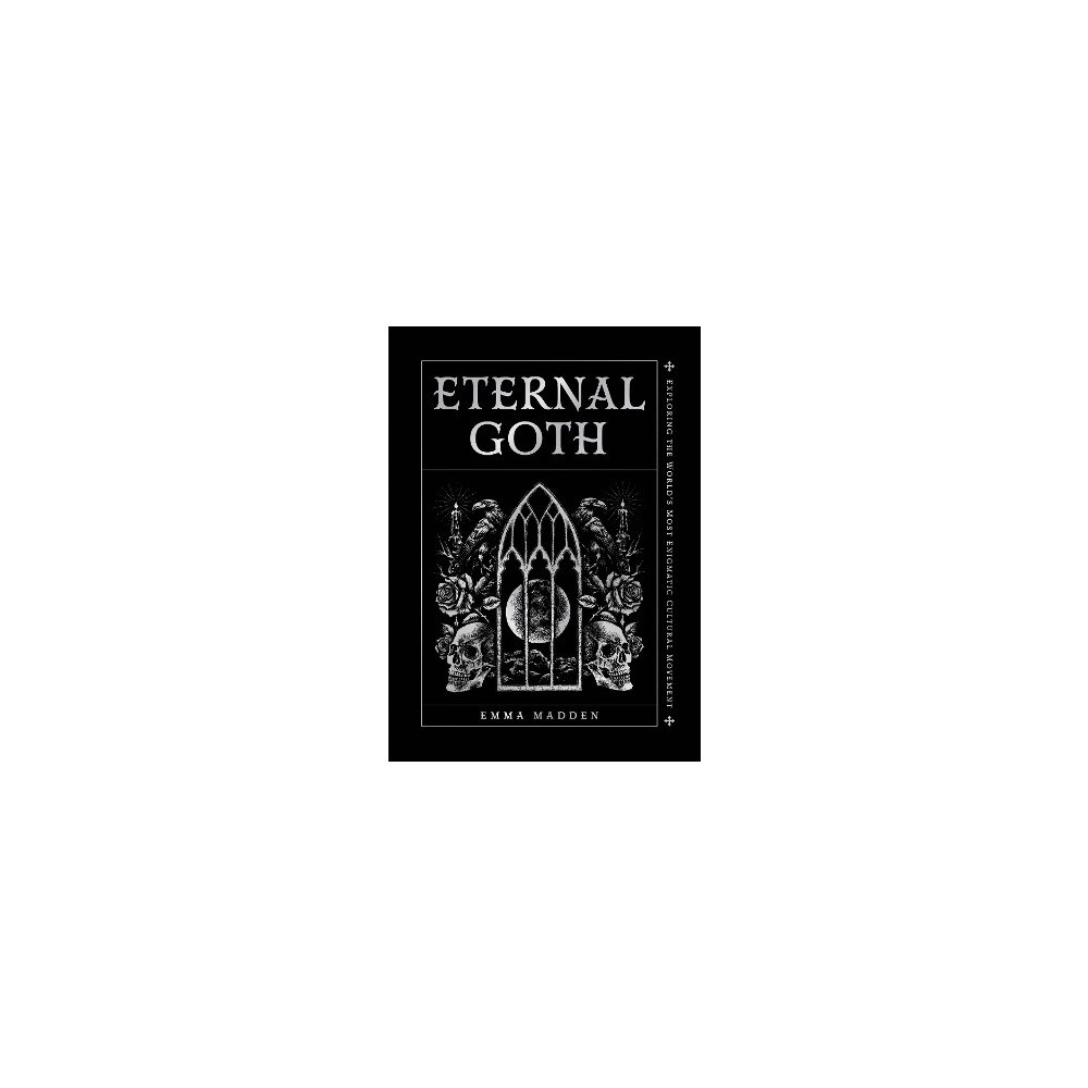 Emma Madden Eternal Goth: Exploring the World’s Most Enigmatic Cultural Movement (inbunden, eng)