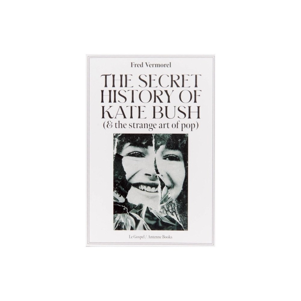 ANTENNE BOOKS The Secret History Of Kate Bush (And The Strange Art Of Pop) (häftad, eng)