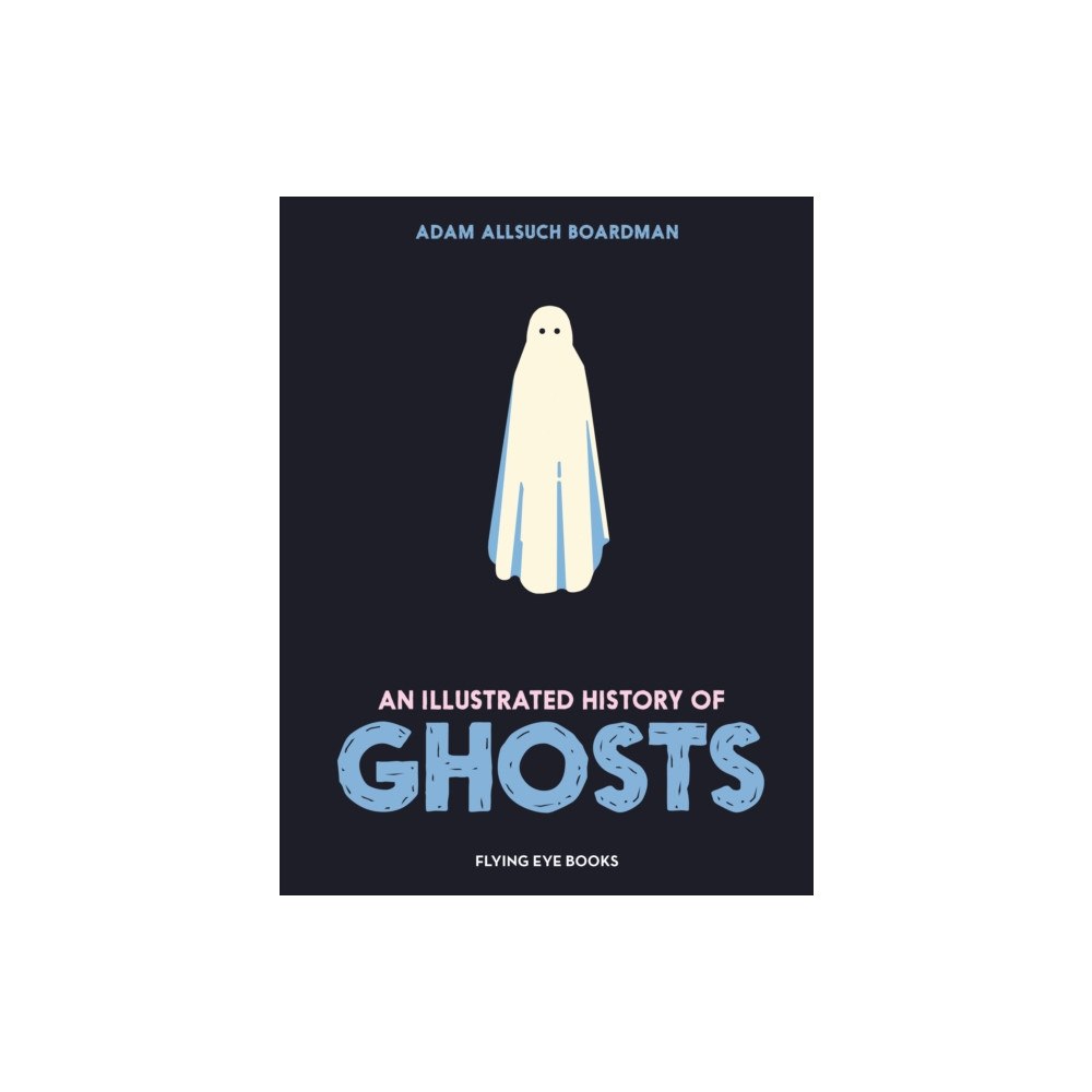 Flying Eye Books Illustrated History of Ghosts (inbunden, eng)