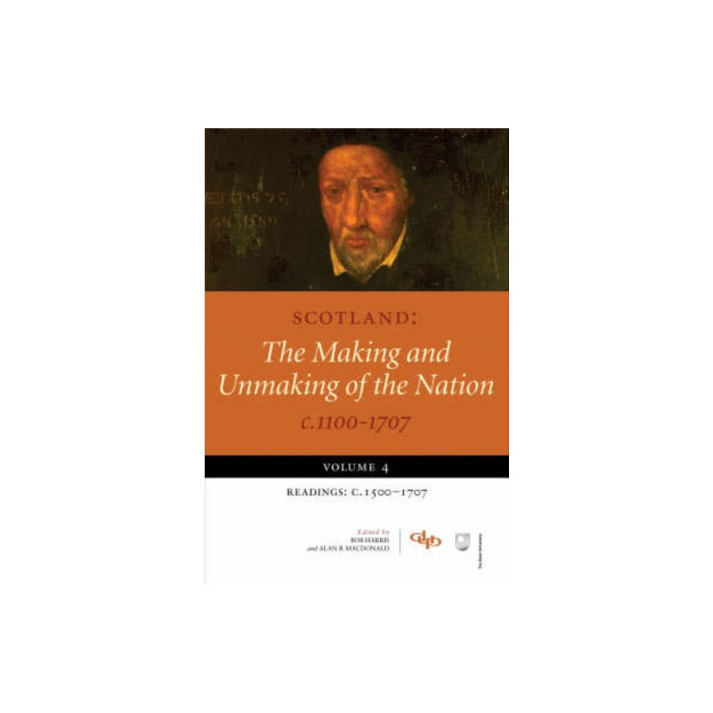 Dundee University Press Ltd Scotland: The Making and Unmaking of the Nation c.1100-1707 (häftad, eng)