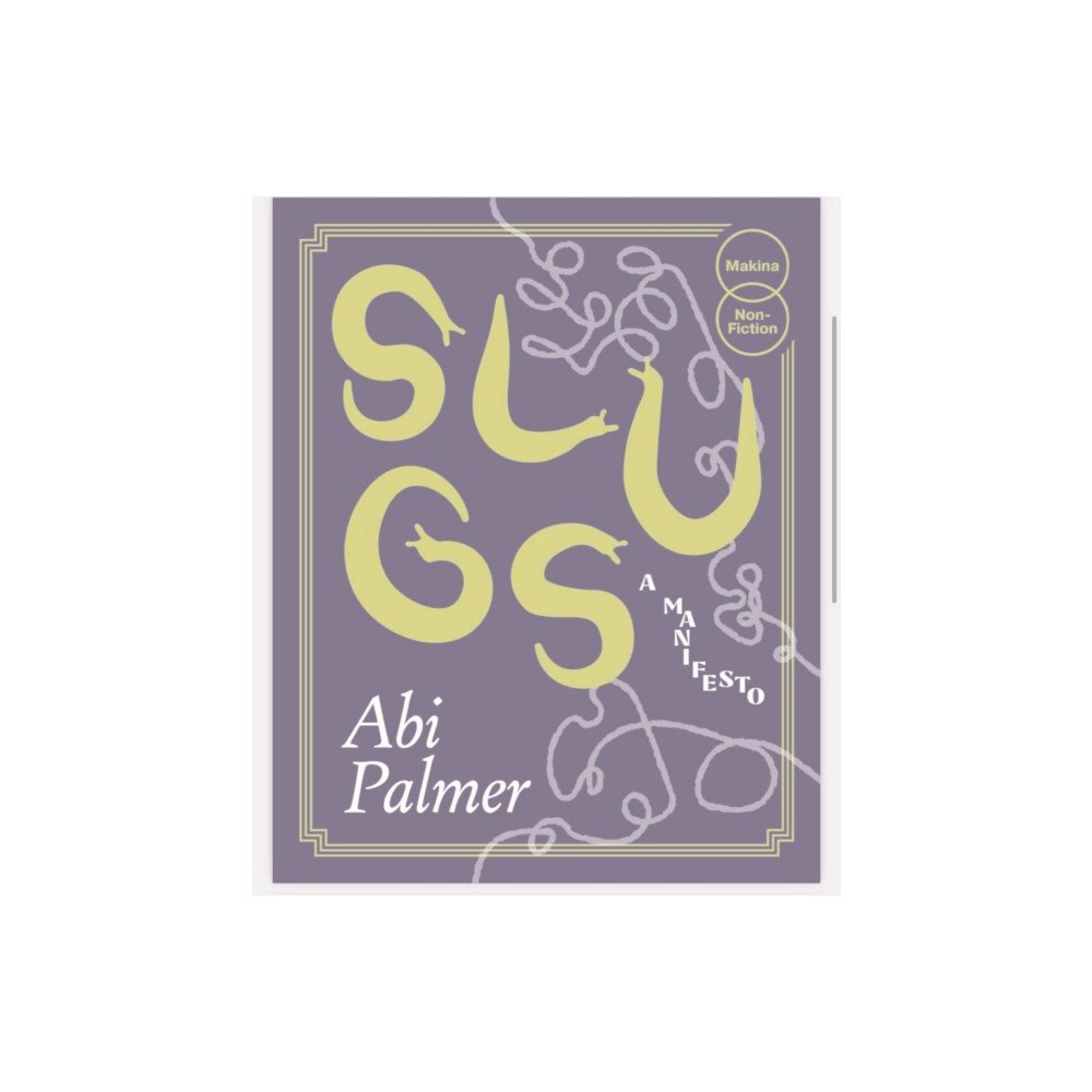 Makina Books Slugs: A Manifesto (Expanded Edition) (häftad, eng)