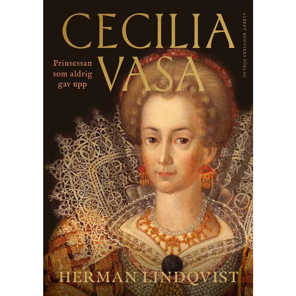 Herman Lindqvist Cecilia Vasa : prinsessan som aldrig gav upp (inbunden)