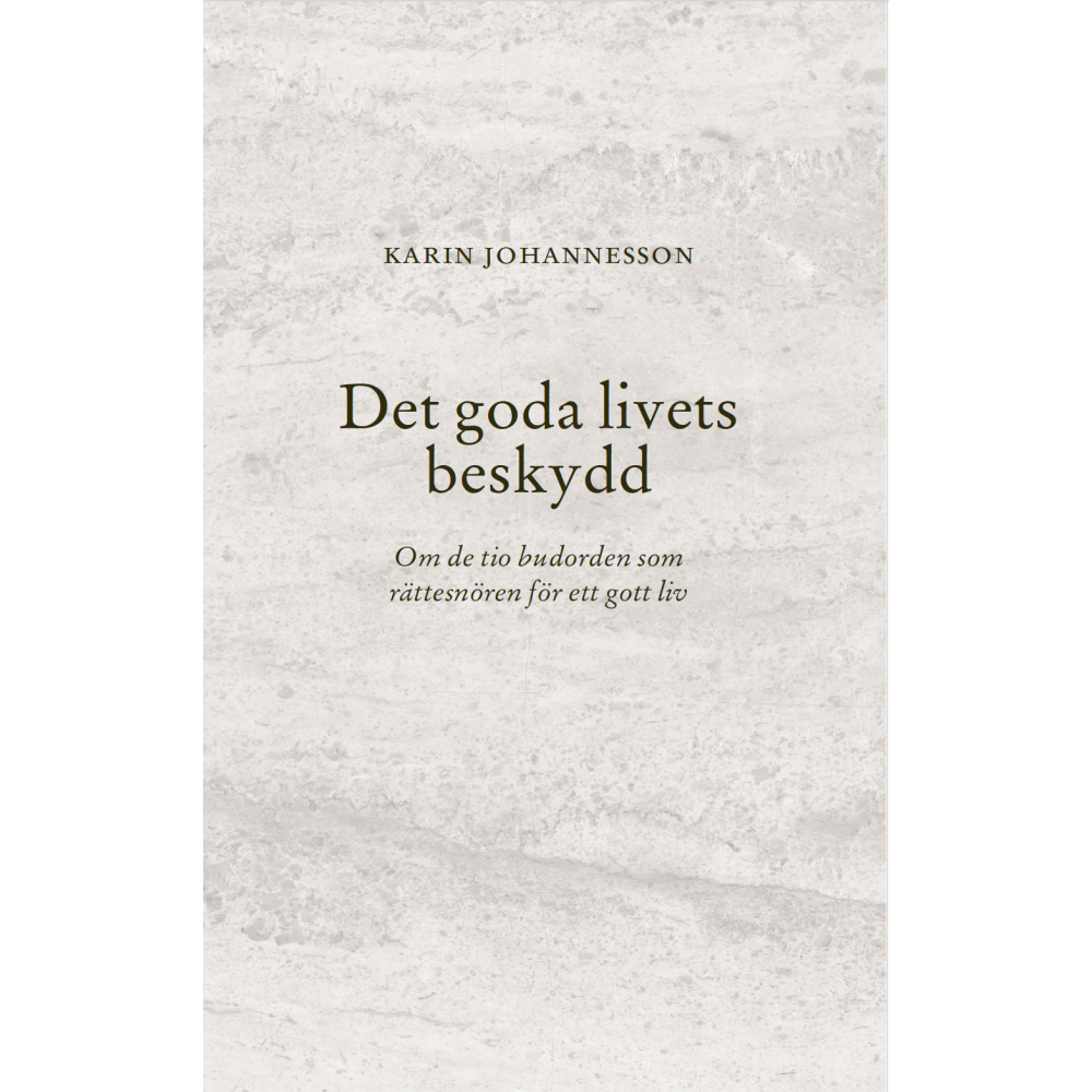 Karin Johannesson Det goda livets beskydd : om de tio budorden som rättesnören för ett gott liv (häftad)
