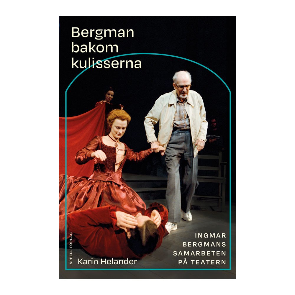 Karin Helander Bergman bakom kulisserna : Ingmar Bergmans samarbeten på teatern (inbunden)