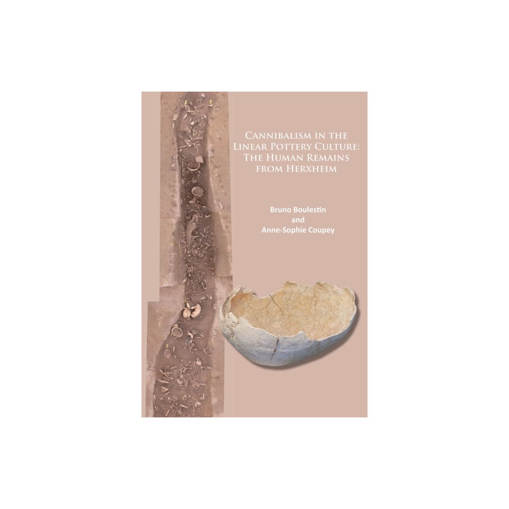 Archaeopress Cannibalism in the Linear Pottery Culture: The Human Remains from Herxheim (häftad, eng)