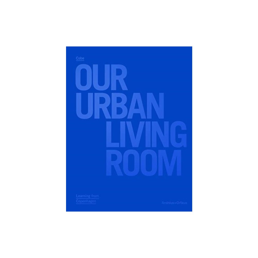 Arvinius + Orfeus Publishing AB Our Urban Living Room - COBE Architects (häftad, eng)