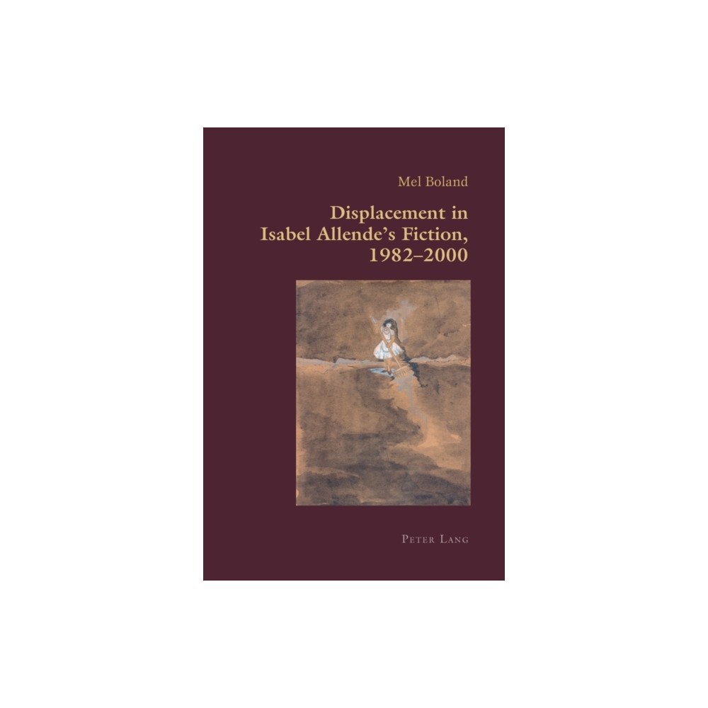 Peter Lang AG, Internationaler Verlag der Wissensc Displacement in Isabel Allende’s Fiction, 1982–2000 (häftad, eng)