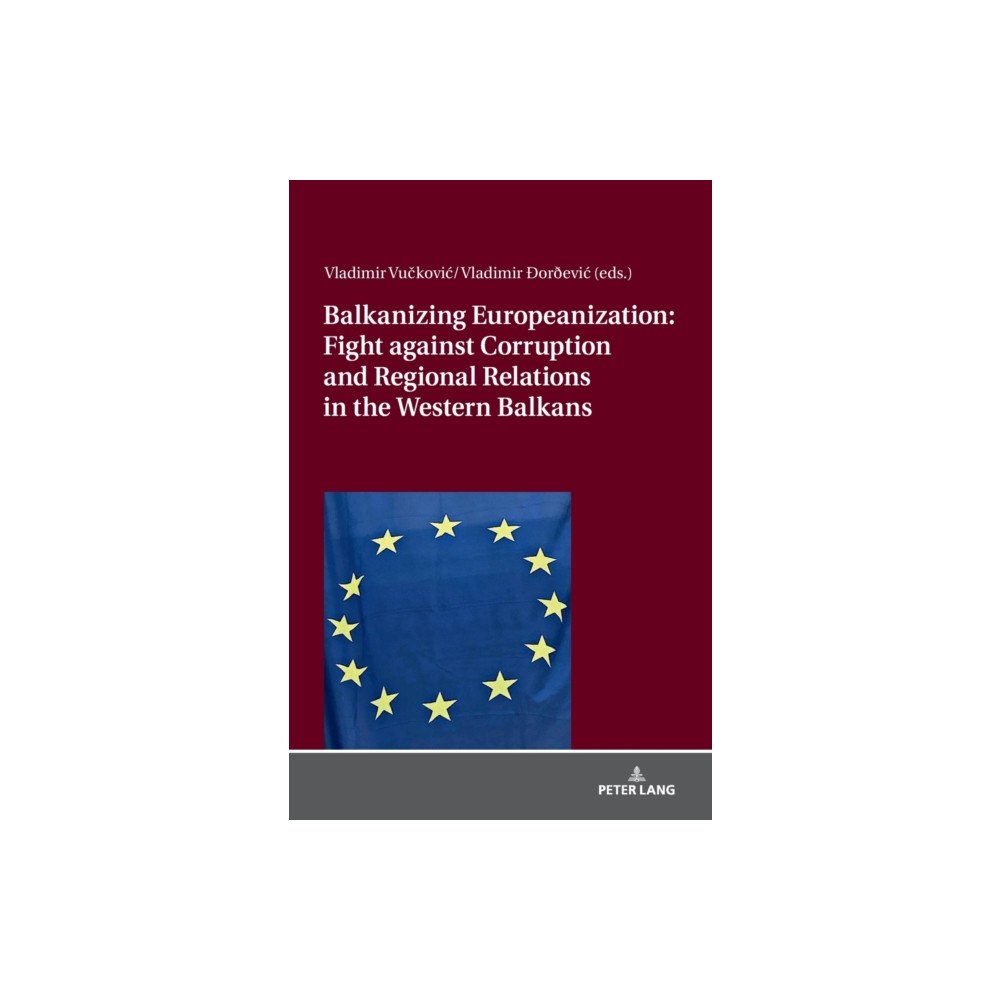 Peter lang ag Balkanizing Europeanization: Fight against Corruption and Regional Relations in the Western Balkans (inbunden, eng)