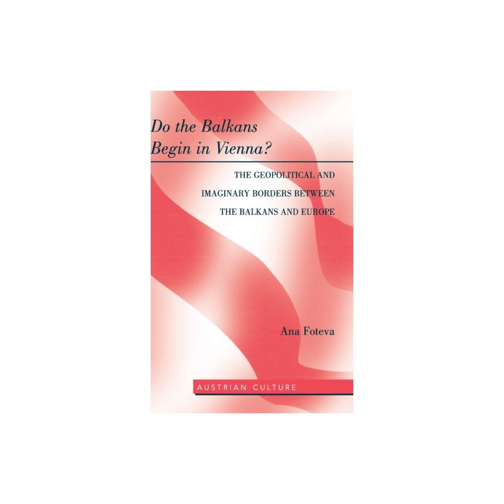 Peter Lang Publishing Inc Do the Balkans Begin in Vienna? The Geopolitical and Imaginary Borders between the Balkans and Europe (inbunden, eng)