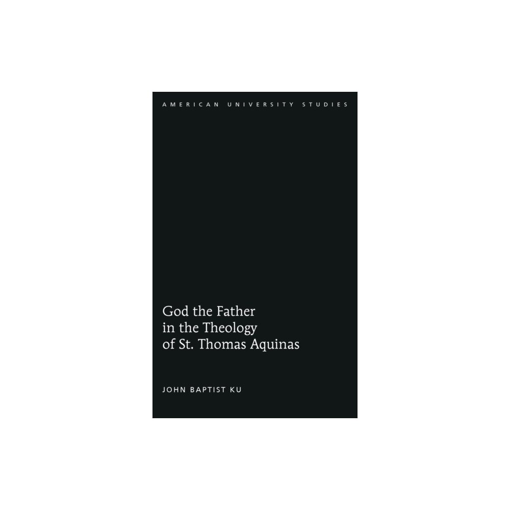 Peter Lang Publishing Inc God the Father in the Theology of St. Thomas Aquinas (inbunden, eng)