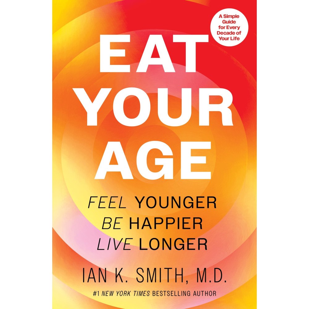 Ian K. Smith Eat Your Age: Feel Younger, Be Happier, Live Longer (inbunden, eng)