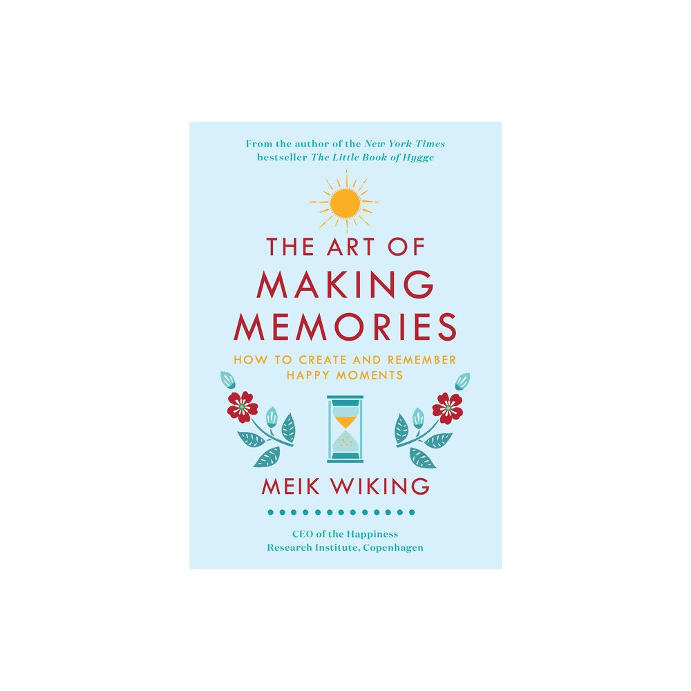 Meik Wiking The Art of Making Memories: How to Create and Remember Happy Moments (inbunden, eng)