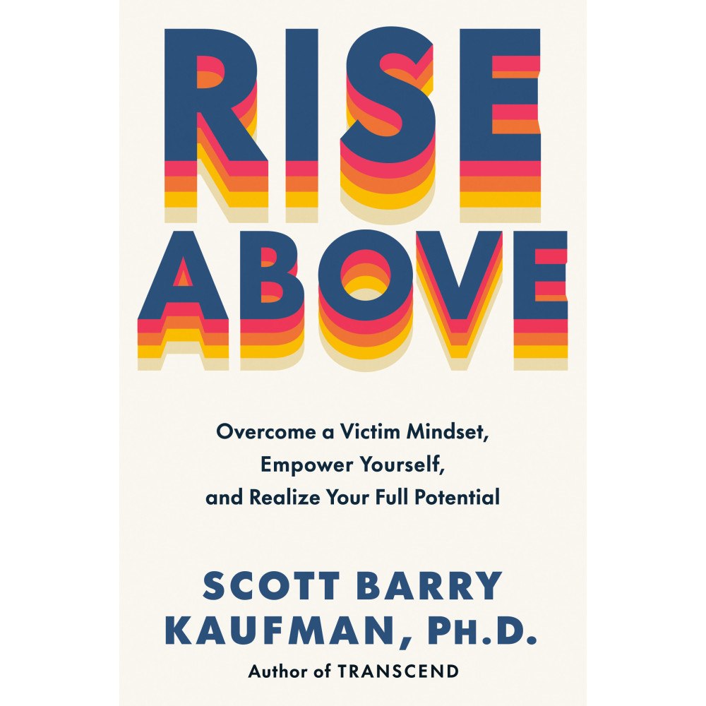 Scott Barry Kaufman Rise Above: Overcome a Victim Mindset, Empower Yourself, and Realize Your Full Potential (inbunden, eng)