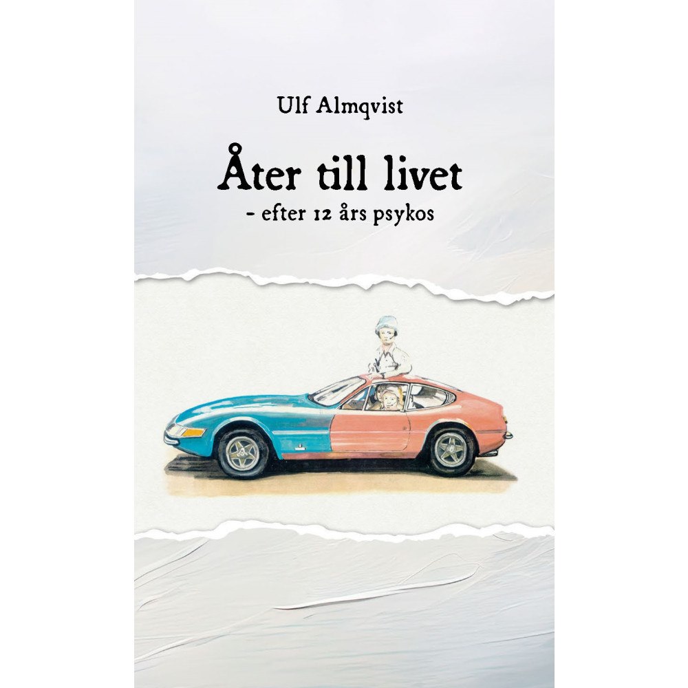 Ulf Almqvist Åter till livet - efter 12 års psykos (inbunden)