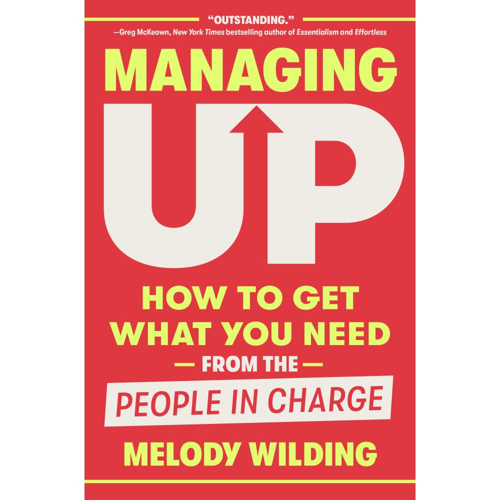 Melody Wilding Managing Up: How to Get What You Need from the People in Charge (inbunden, eng)