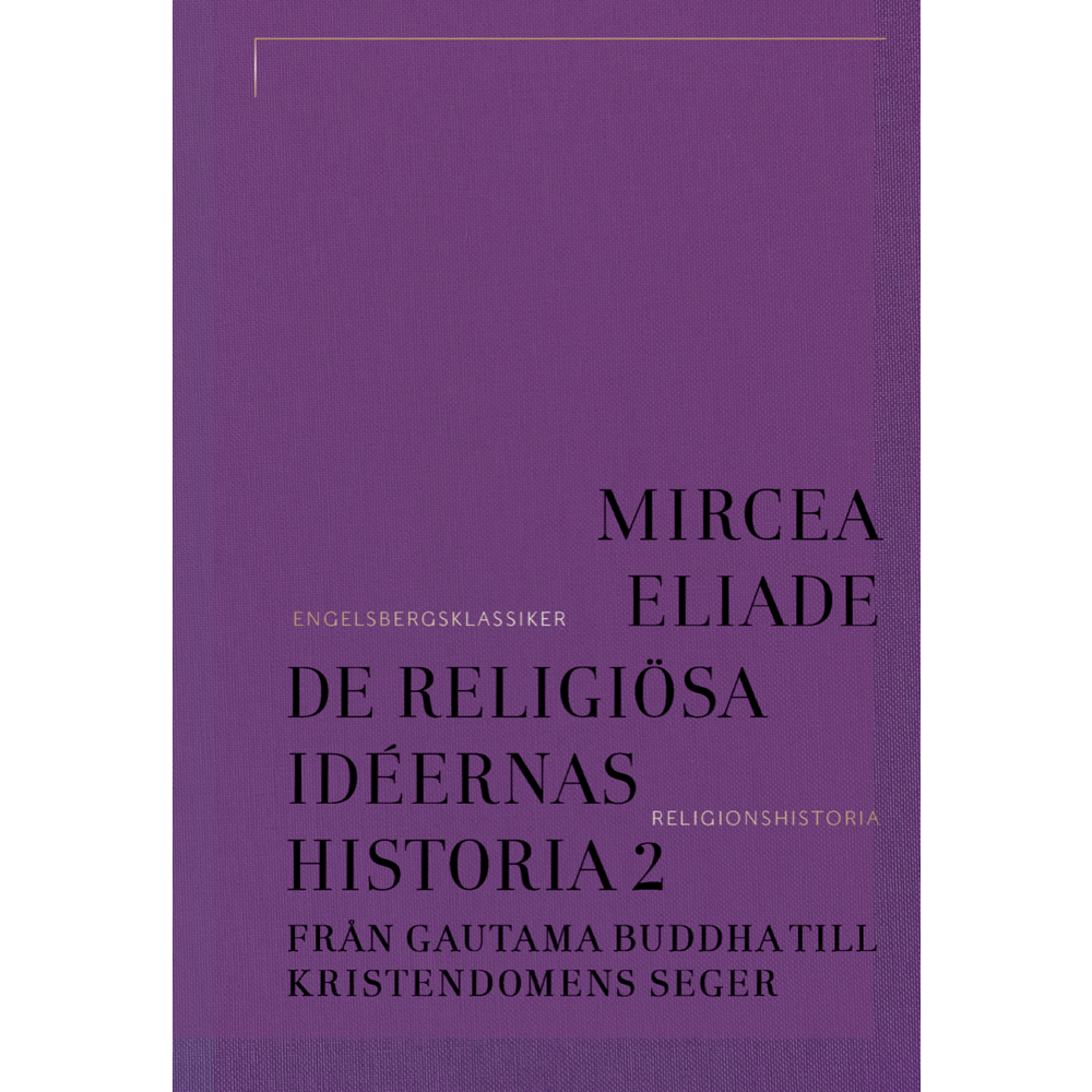 Mircea Eliade De religiösa idéernas historia. Del 2, Från Gautama Buddha till kristendomens seger (bok, klotband)