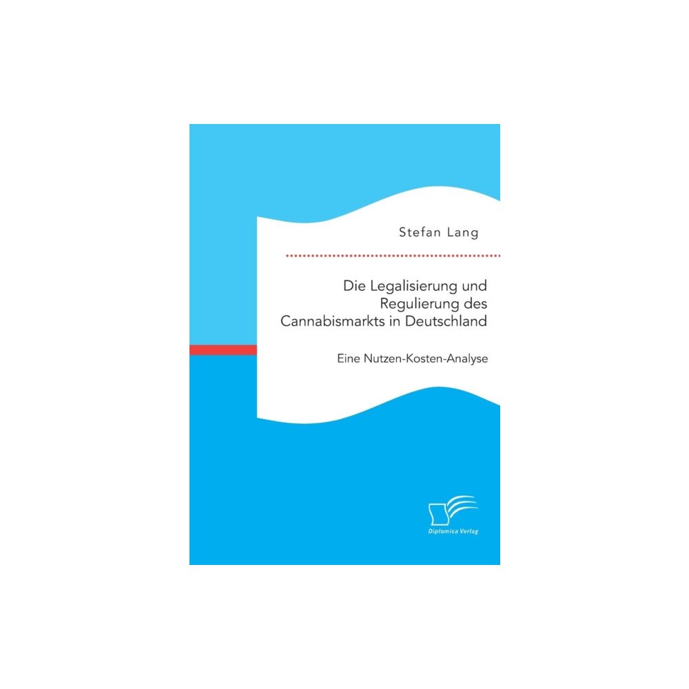 Diplomica Verlag Die Legalisierung und Regulierung des Cannabismarkts in Deutschland (häftad, ger)
