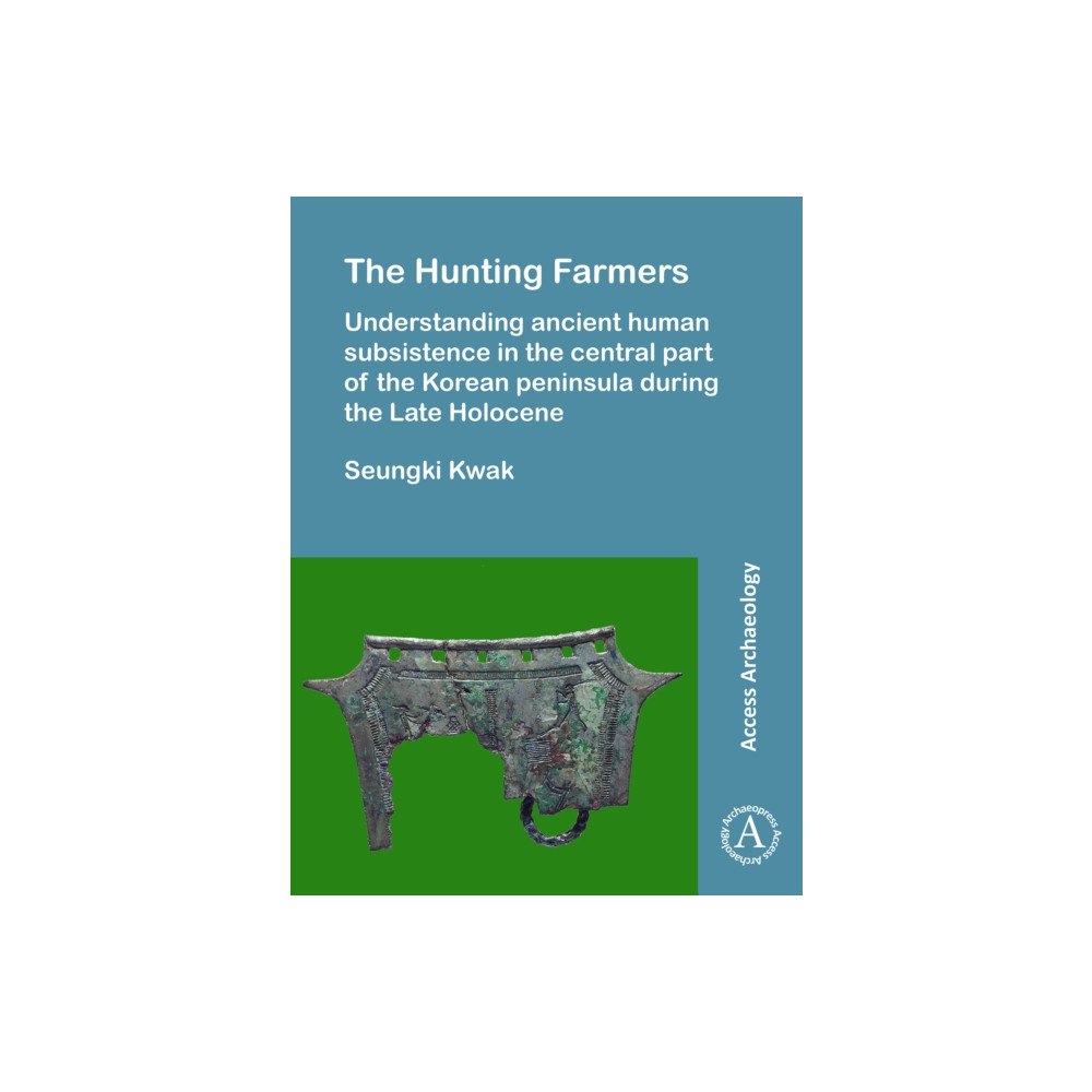 Archaeopress The Hunting Farmers: Understanding ancient human subsistence in the central part of the Korean peninsula during the Late...