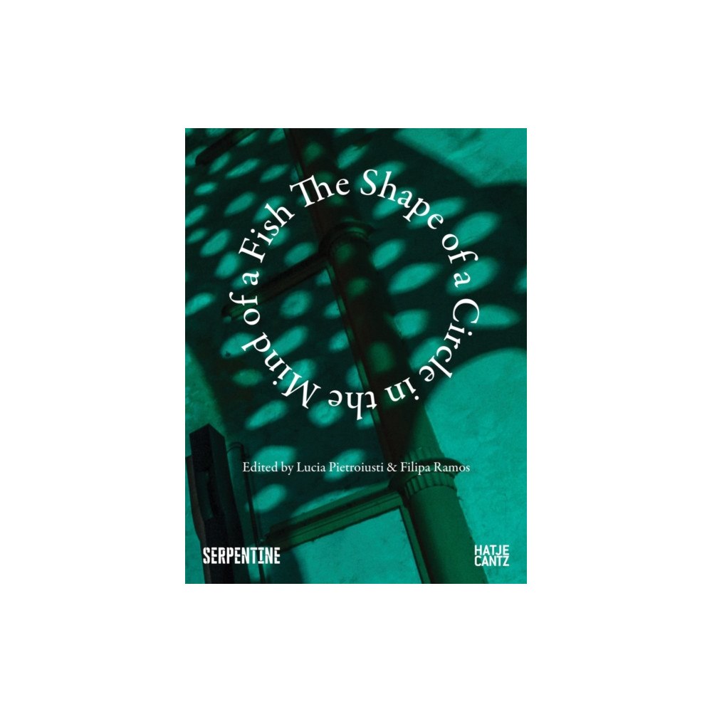 Hatje Cantz The Shape of a Circle in the Mind of a Fish (häftad, eng)