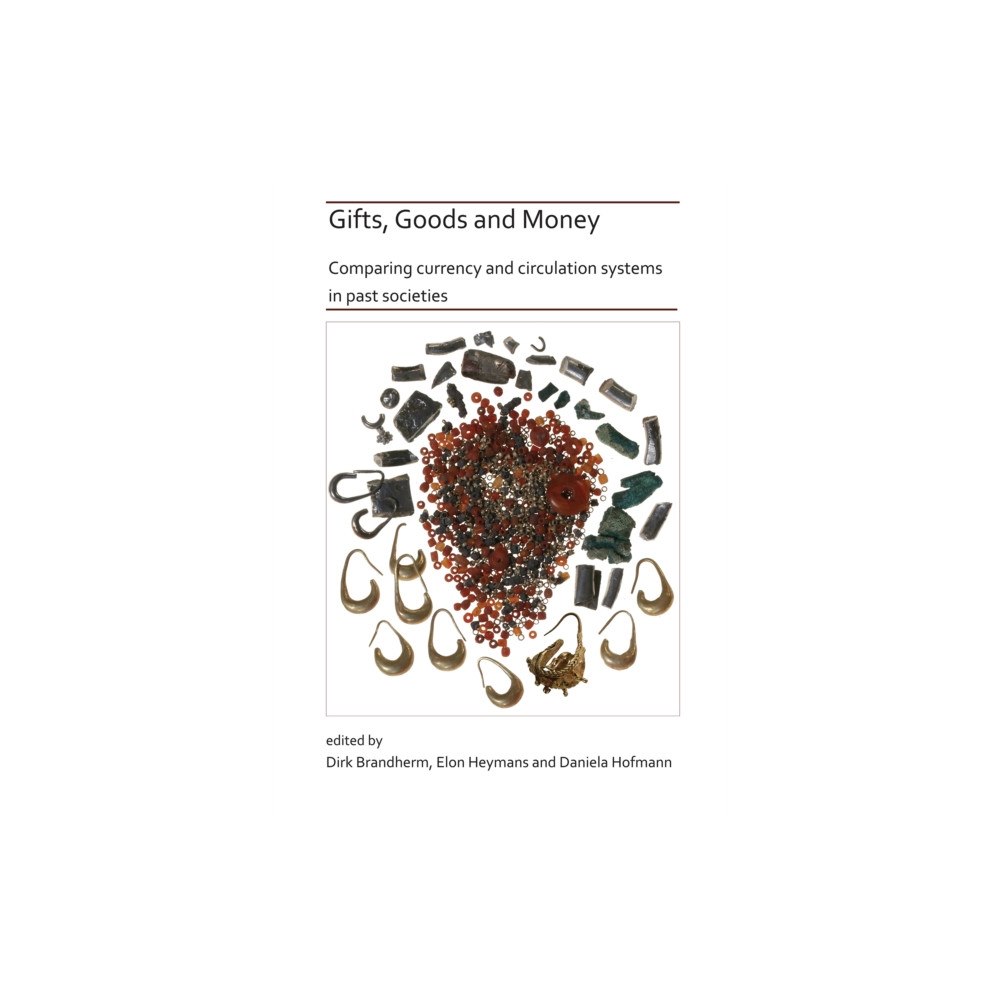 Archaeopress Gifts, Goods and Money: Comparing currency and circulation systems in past societies (häftad, eng)