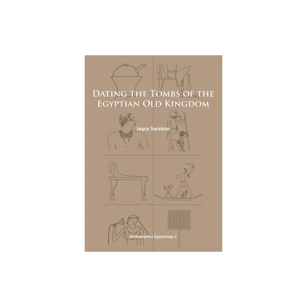 Archaeopress Dating the Tombs of the Egyptian Old Kingdom (häftad, eng)