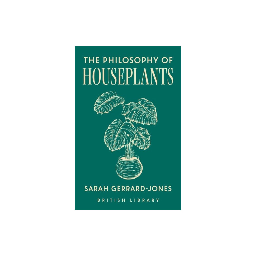 British Library Publishing The Philosophy of Houseplants (inbunden, eng)