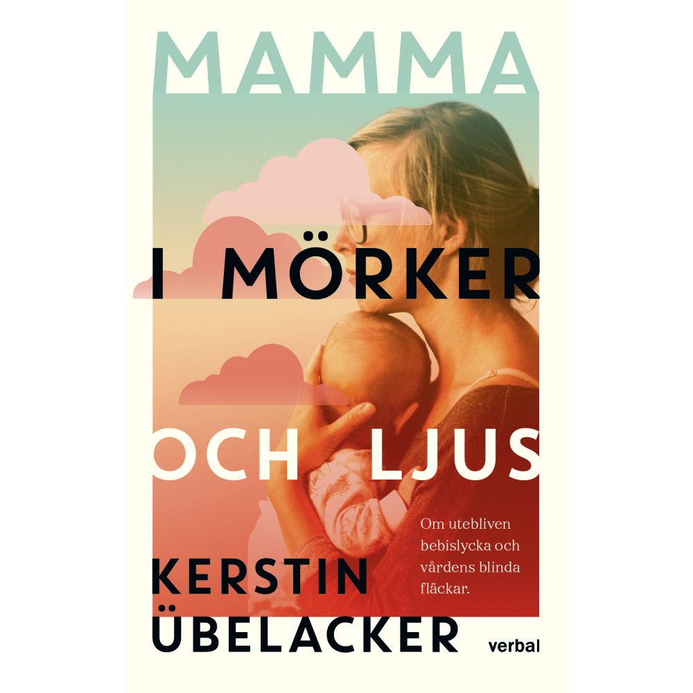 Kerstin Übelacker Mamma i mörker ljus : om utebliven bebislycka och vårdens blinda fläckar (inbunden)