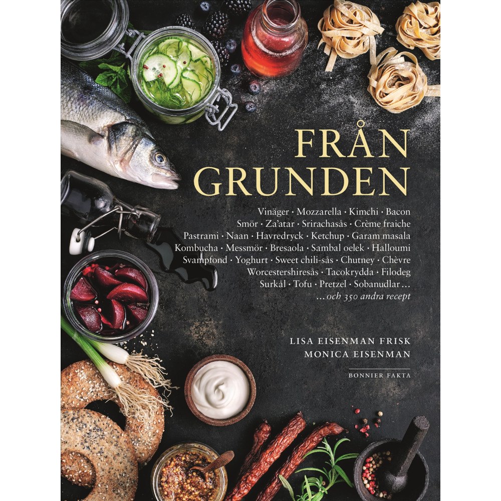 Monica Eisenman Från grunden med systrarna Eisenman : allt ifrån marmelad och ketchup till kimchi och mozzarella. (bok, danskt band)