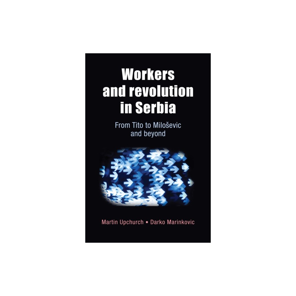 Manchester university press Workers and Revolution in Serbia (inbunden, eng)