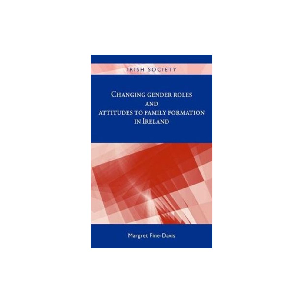 Manchester university press Changing Gender Roles and Attitudes to Family Formation in Ireland (inbunden, eng)