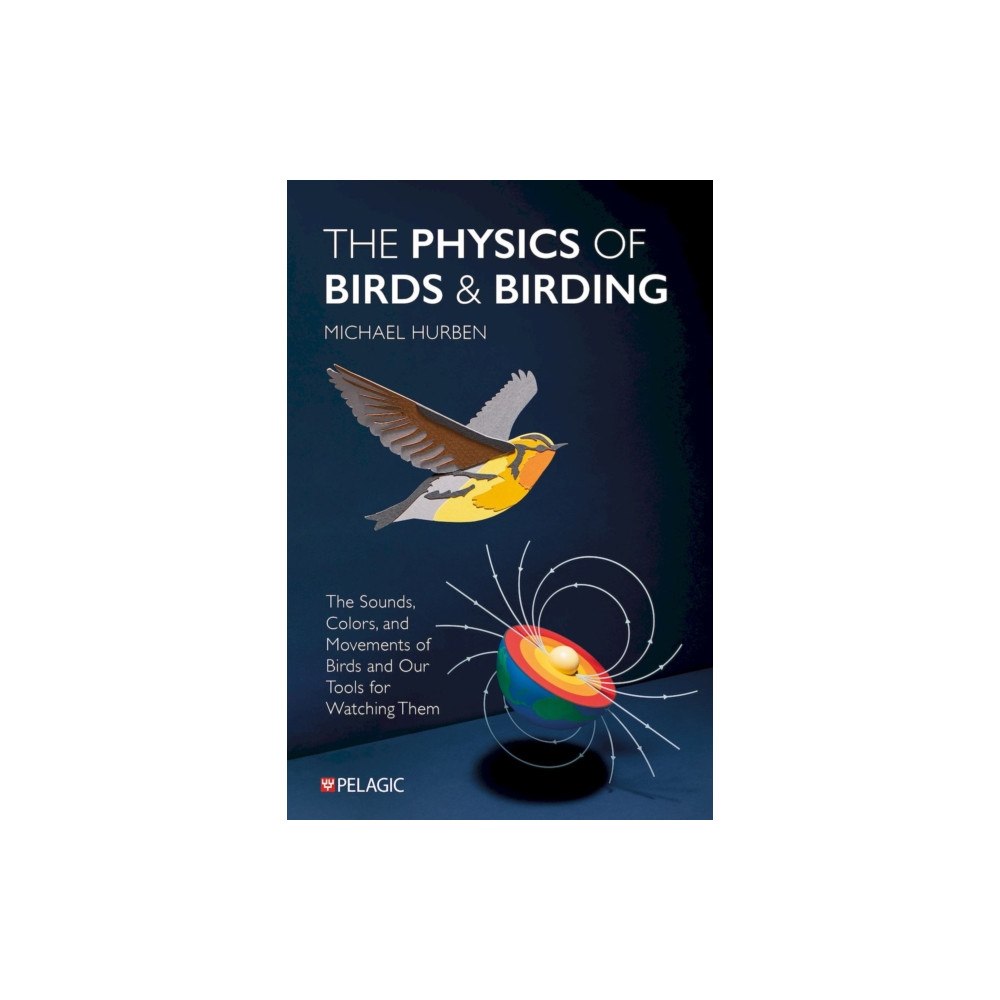 Pelagic Publishing The Physics of Birds and Birding (häftad, eng)