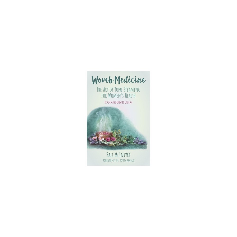Sali McIntyre Womb Medicine - Revised and Updated Edition: The Art of Yoni Steaming for Women's Health (häftad, eng)